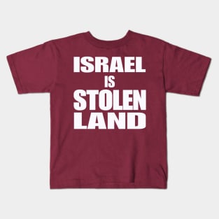 Israel IS Stolen Land - White - Back Kids T-Shirt